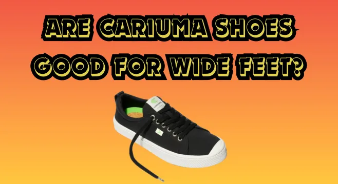 Are Cariuma Shoes Good for Wide Feet