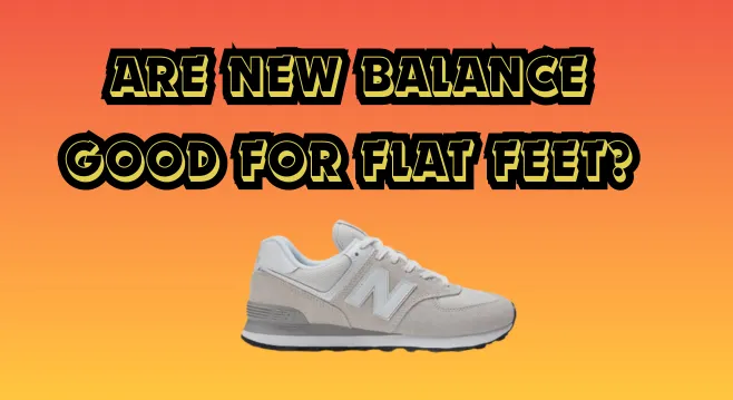 Are New Balance Good for Flat Feet?