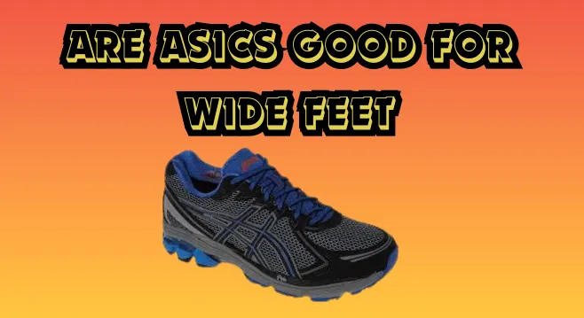 Are Asics Good for Wide Feet?