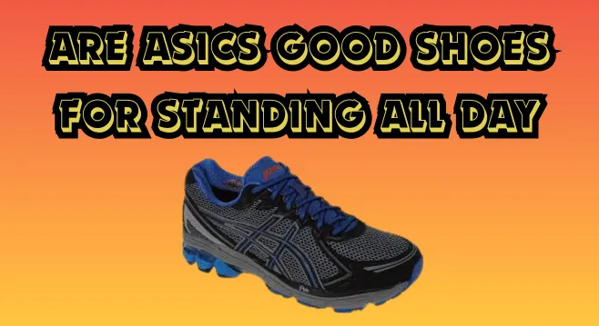 are asics good shoes for standing all day