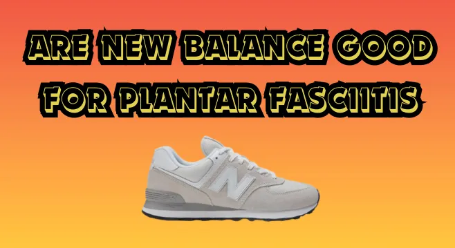 are new balance good for plantar fasciitis
