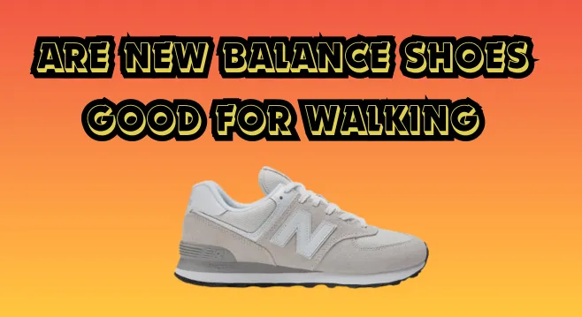 are new balance shoes good for walking