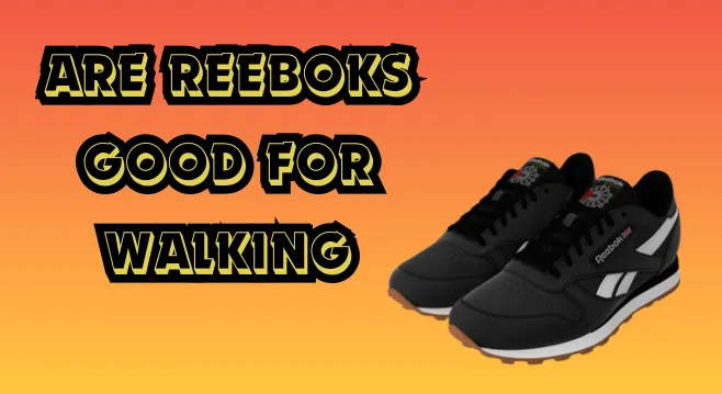 are reeboks good for walking