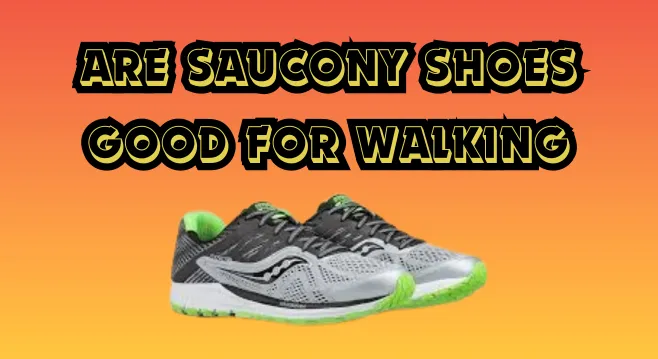 Are Saucony Shoes Good for Walking?