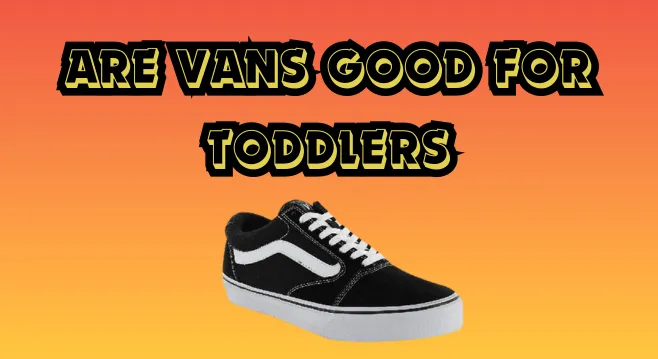 are vans good for toddlers