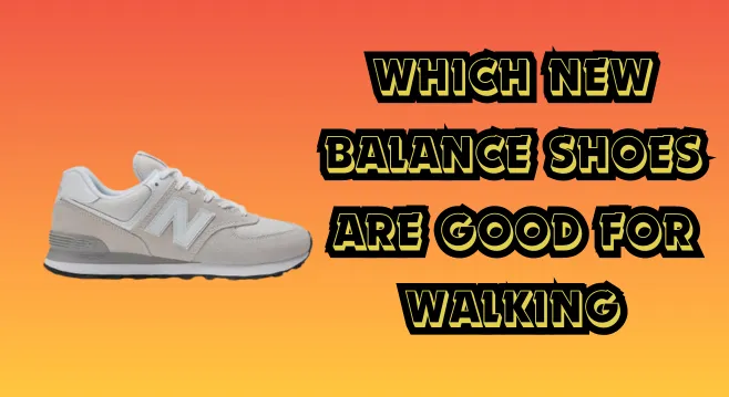 which new balance shoes are good for walking
